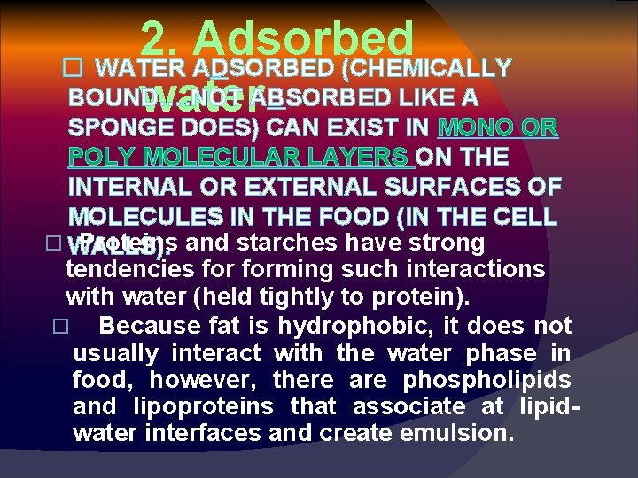 2. Adsorbed � WATER ADSORBED (CHEMICALLY BOUND…. NOT ABSORBED LIKE A water SPONGE DOES)