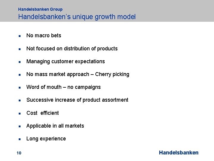 Handelsbanken Group Handelsbanken’s unique growth model n No macro bets n Not focused on