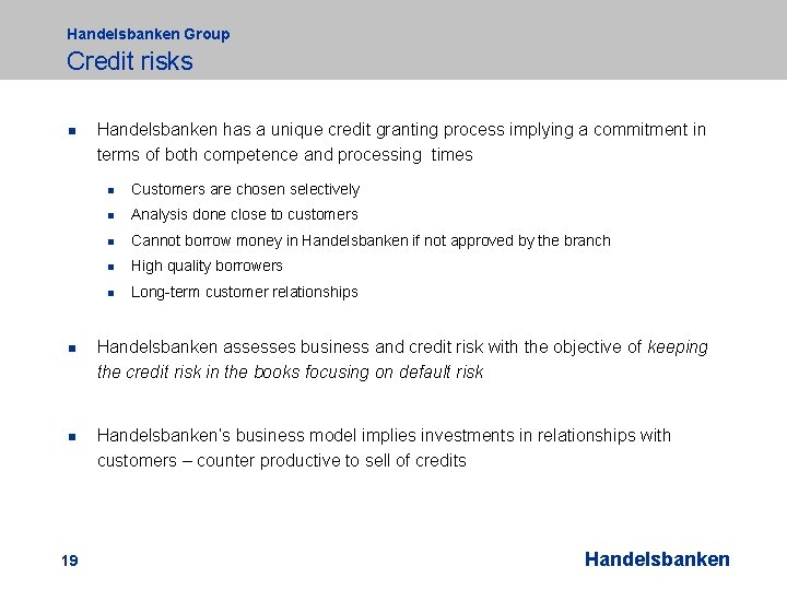 Handelsbanken Group Credit risks n n n 19 Handelsbanken has a unique credit granting