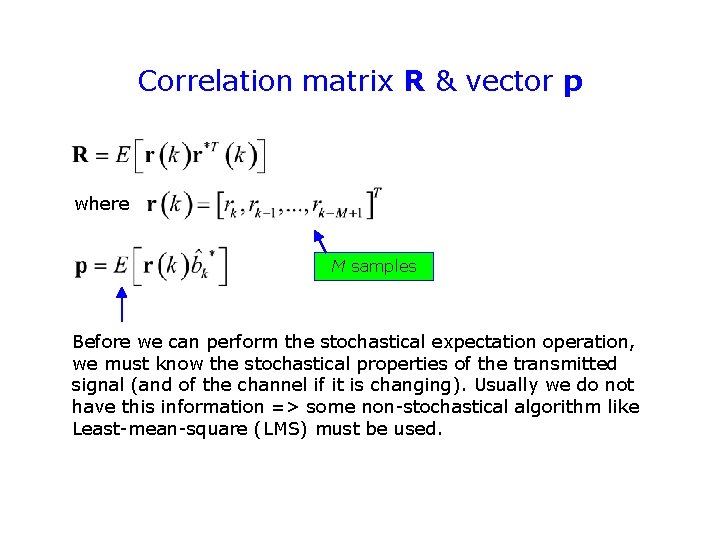 Correlation matrix R & vector p where M samples Before we can perform the Correlation matrix R & vector p where M samples Before we can perform the