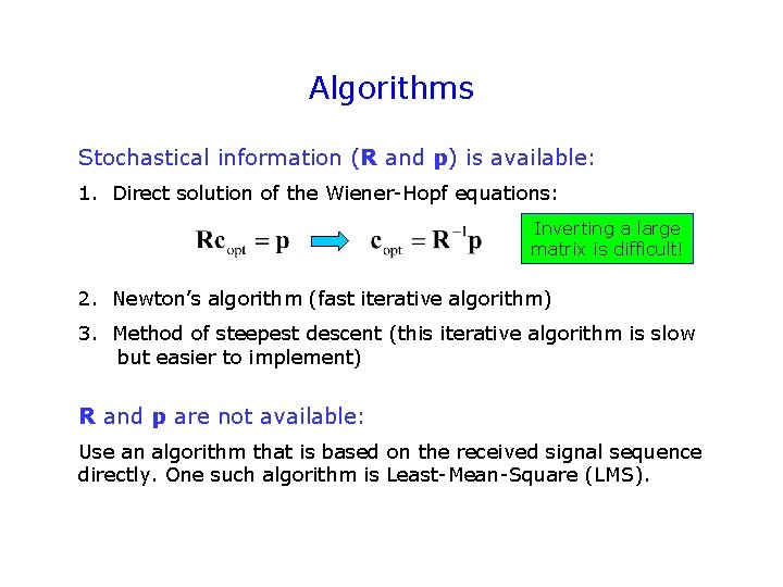 Algorithms Stochastical information (R and p) is available: 1. Direct solution of the Wiener-Hopf Algorithms Stochastical information (R and p) is available: 1. Direct solution of the Wiener-Hopf