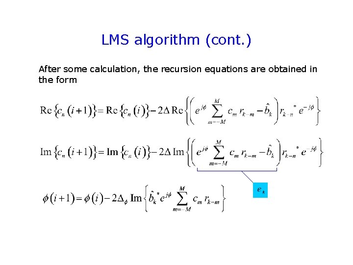 LMS algorithm (cont. ) After some calculation, the recursion equations are obtained in the LMS algorithm (cont. ) After some calculation, the recursion equations are obtained in the