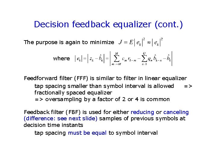 Decision feedback equalizer (cont. ) The purpose is again to minimize where Feedforward filter Decision feedback equalizer (cont. ) The purpose is again to minimize where Feedforward filter