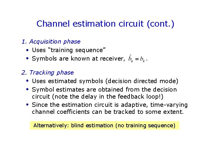 Channel estimation circuit (cont. ) 1. Acquisition phase Uses “training sequence” Symbols are known Channel estimation circuit (cont. ) 1. Acquisition phase Uses “training sequence” Symbols are known
