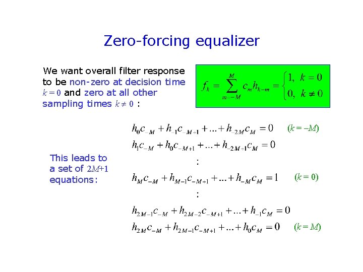 Zero-forcing equalizer We want overall filter response to be non-zero at decision time k Zero-forcing equalizer We want overall filter response to be non-zero at decision time k