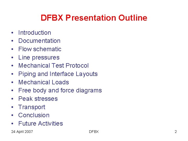 DFBX Presentation Outline • • • Introduction Documentation Flow schematic Line pressures Mechanical Test