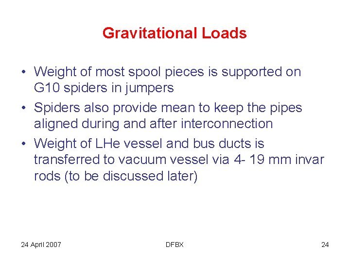 Gravitational Loads • Weight of most spool pieces is supported on G 10 spiders