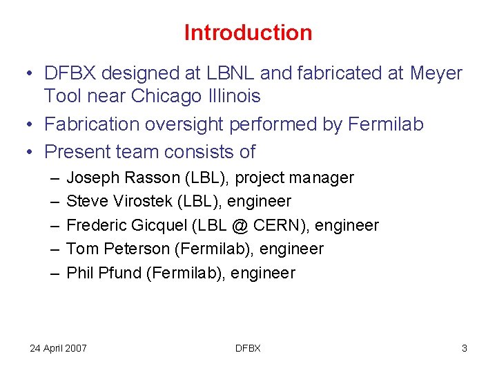 Introduction • DFBX designed at LBNL and fabricated at Meyer Tool near Chicago Illinois