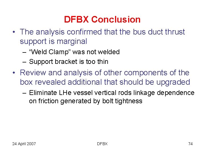 DFBX Conclusion • The analysis confirmed that the bus duct thrust support is marginal
