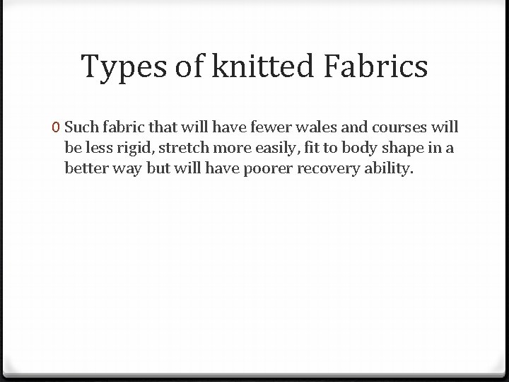 Types of knitted Fabrics 0 Such fabric that will have fewer wales and courses