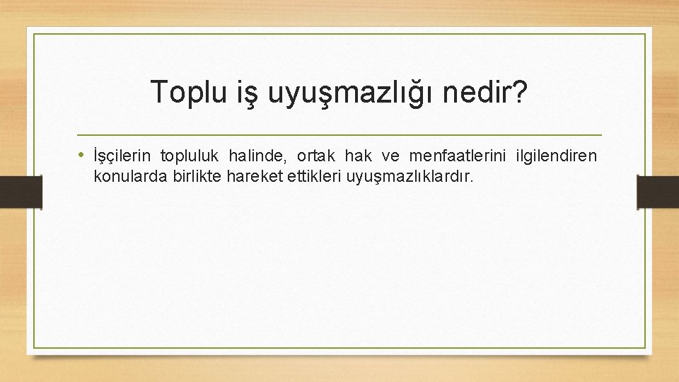 Toplu iş uyuşmazlığı nedir? • İşçilerin topluluk halinde, ortak hak ve menfaatlerini ilgilendiren konularda