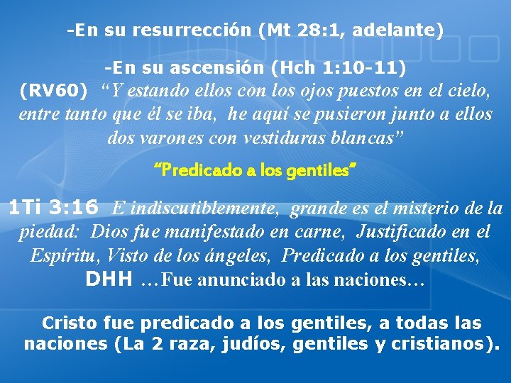 -En su resurrección (Mt 28: 1, adelante) -En su ascensión (Hch 1: 10 -11)
