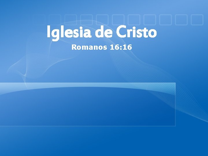 Iglesia de Cristo Romanos 16: 16 