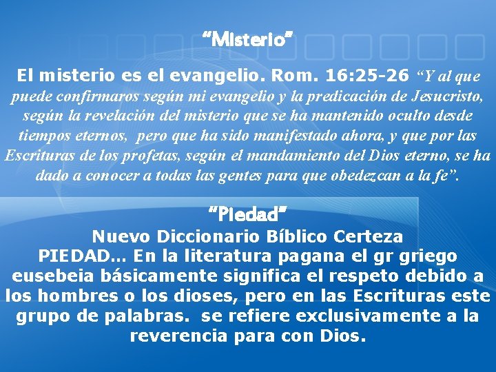 “Misterio” El misterio es el evangelio. Rom. 16: 25 -26 “Y al que puede