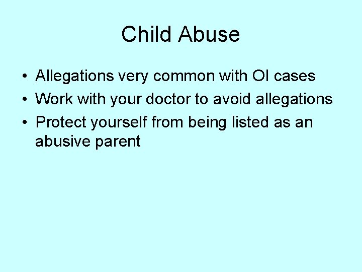 Child Abuse • Allegations very common with OI cases • Work with your doctor