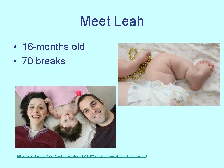 Meet Leah • 16 -months old • 70 breaks http: //www. mlive. com/news/muskegon/index. ssf/2009/12/family_demonstrates_it_has_an.