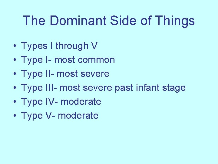 The Dominant Side of Things • • • Types I through V Type I-