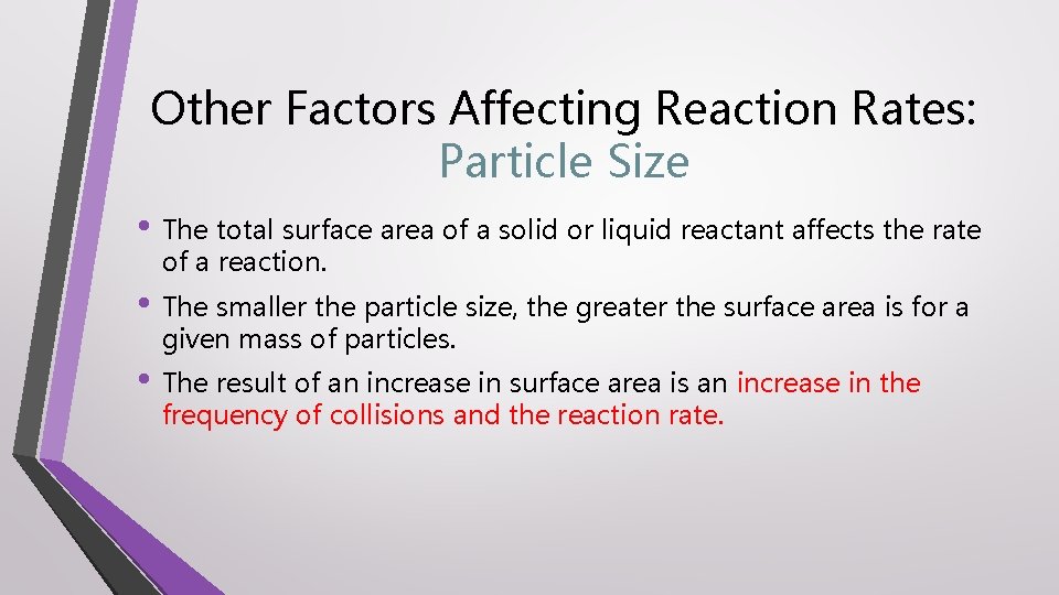 Other Factors Affecting Reaction Rates: Particle Size • The total surface area of a