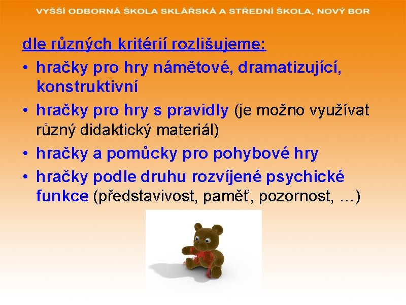 dle různých kritérií rozlišujeme: • hračky pro hry námětové, dramatizující, konstruktivní • hračky pro