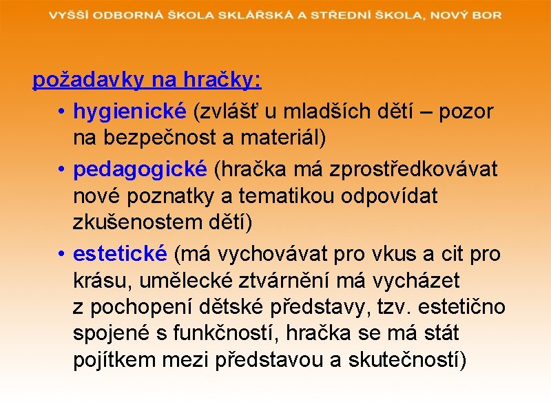 požadavky na hračky: • hygienické (zvlášť u mladších dětí – pozor na bezpečnost a