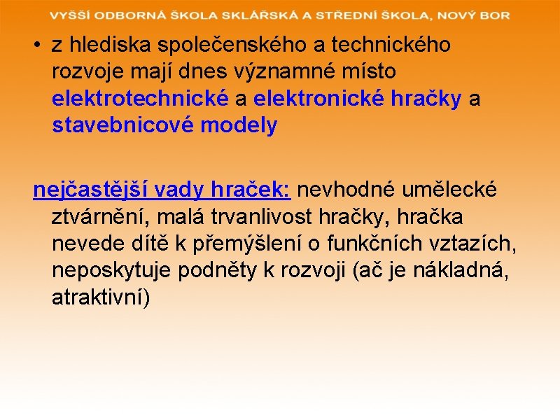  • z hlediska společenského a technického rozvoje mají dnes významné místo elektrotechnické a