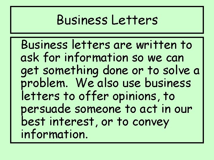 Business Letters Business letters are written to ask for information so we can get