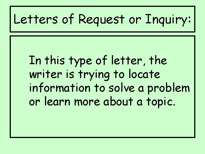 Letters of Request or Inquiry: In this type of letter, the writer is trying