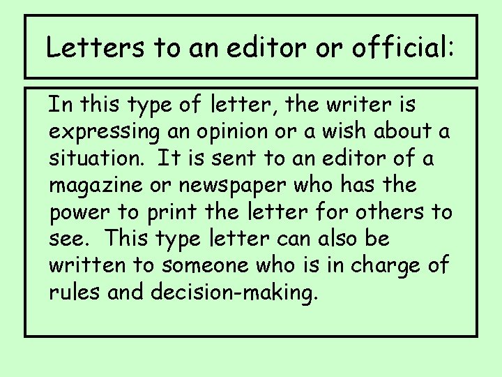 Letters to an editor or official: In this type of letter, the writer is
