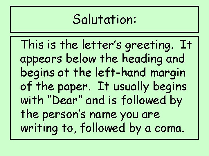 Salutation: This is the letter’s greeting. It appears below the heading and begins at
