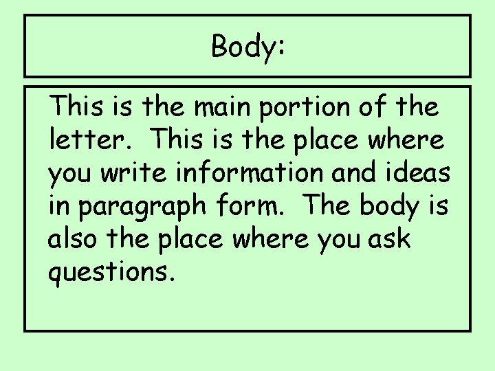 Body: This is the main portion of the letter. This is the place where
