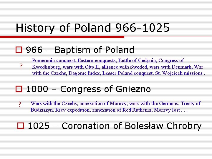 History of Poland 966 -1025 o 966 – Baptism of Poland ? Pomerania conquest,