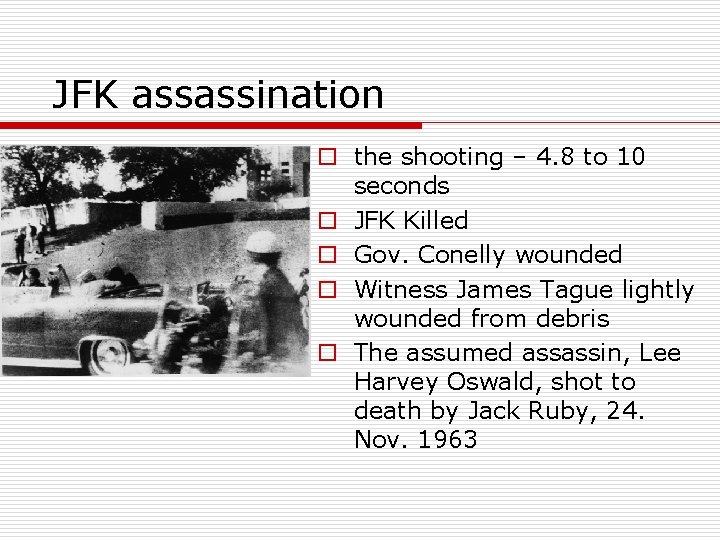 JFK assassination o the shooting – 4. 8 to 10 seconds o JFK Killed