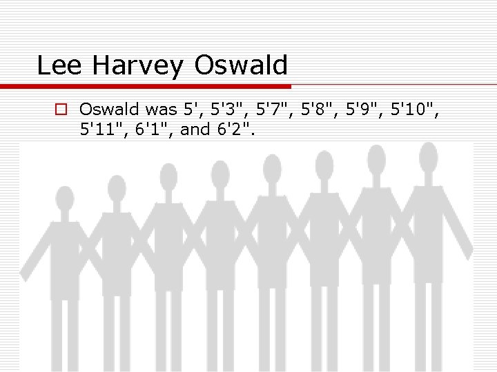 Lee Harvey Oswald o Oswald was 5', 5'3", 5'7", 5'8", 5'9", 5'10", 5'11", 6'1",