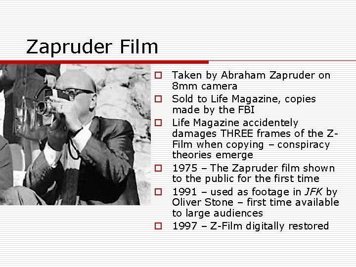 Zapruder Film o Taken by Abraham Zapruder on 8 mm camera o Sold to