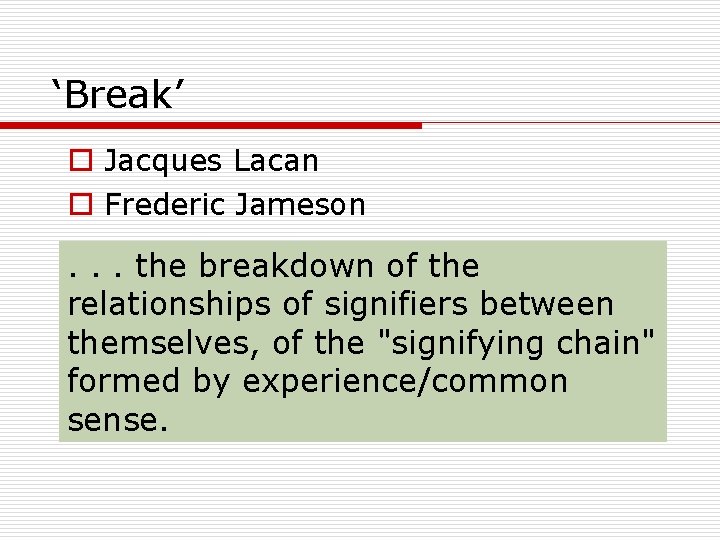 ‘Break’ o Jacques Lacan o Frederic Jameson . . . the breakdown of the