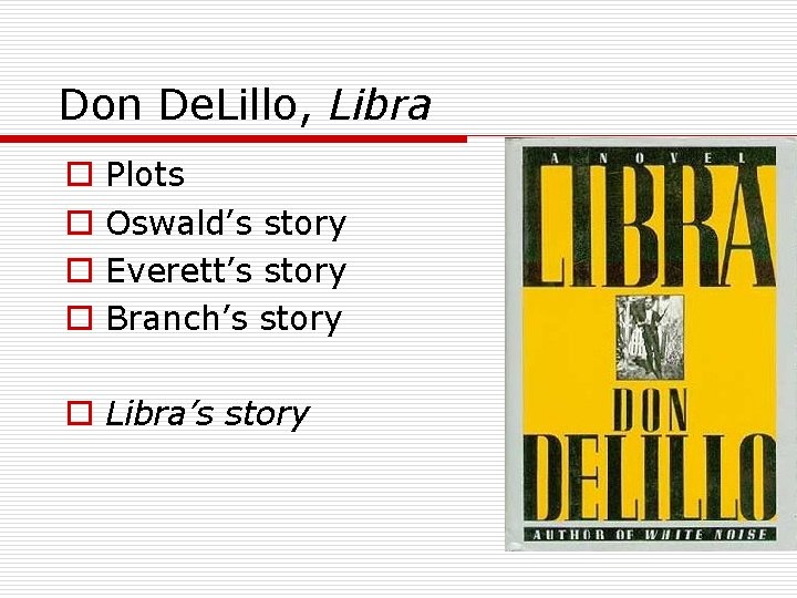 Don De. Lillo, Libra o o Plots Oswald’s story Everett’s story Branch’s story o