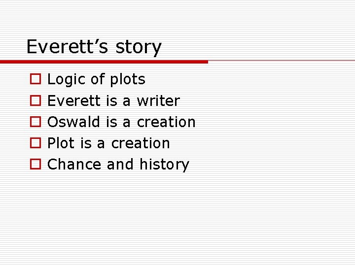 Everett’s story o o o Logic of plots Everett is a writer Oswald is