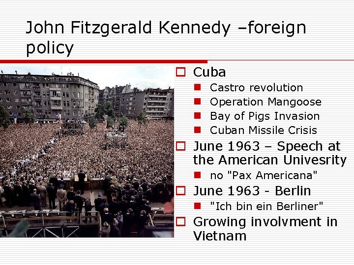 John Fitzgerald Kennedy –foreign policy o Cuba n n Castro revolution Operation Mangoose Bay