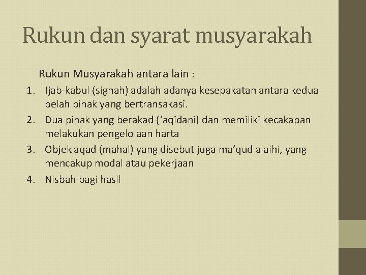 Rukun dan syarat musyarakah Rukun Musyarakah antara lain : 1. Ijab-kabul (sighah) adalah adanya