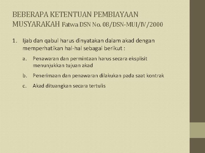 BEBERAPA KETENTUAN PEMBIAYAAN MUSYARAKAH Fatwa DSN No. 08/DSN-MUI/IV/2000 1. Ijab dan qabul harus dinyatakan