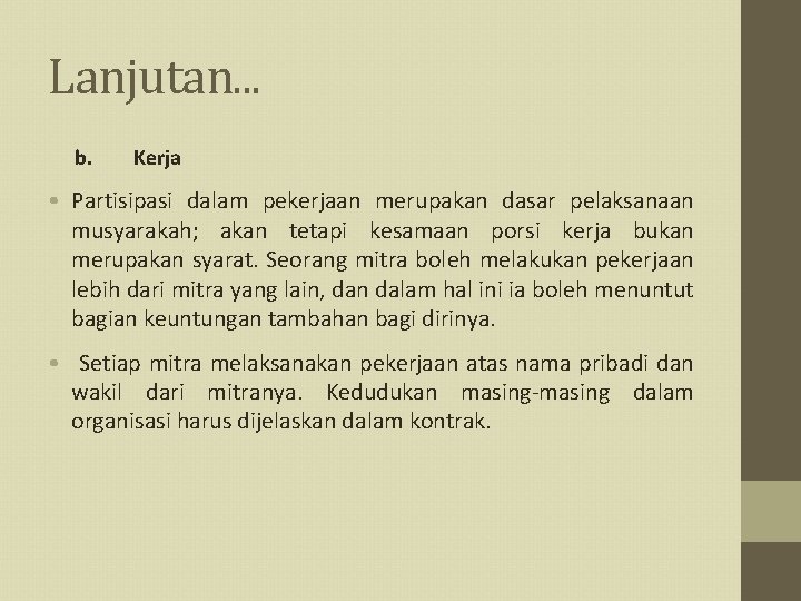 Lanjutan. . . b. Kerja • Partisipasi dalam pekerjaan merupakan dasar pelaksanaan musyarakah; akan