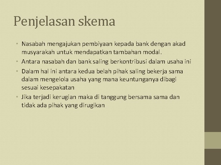 Penjelasan skema • Nasabah mengajukan pembiyaan kepada bank dengan akad musyarakah untuk mendapatkan tambahan