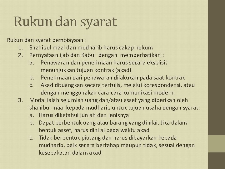 Rukun dan syarat pembiayaan : 1. Shahibul maal dan mudharib harus cakap hukum 2.