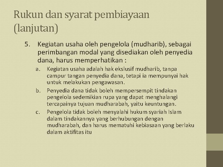 Rukun dan syarat pembiayaan (lanjutan) 5. Kegiatan usaha oleh pengelola (mudharib), sebagai perimbangan modal