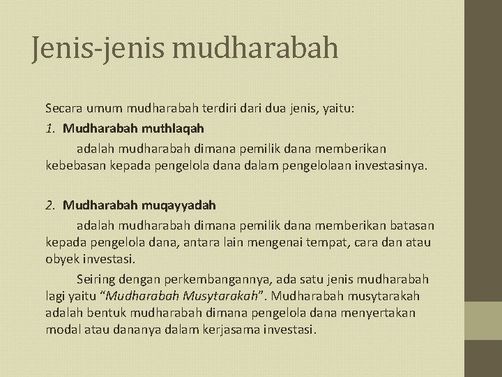Jenis-jenis mudharabah Secara umum mudharabah terdiri dari dua jenis, yaitu: 1. Mudharabah muthlaqah adalah