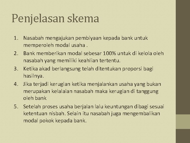 Penjelasan skema 1. Nasabah mengajukan pembiyaan kepada bank untuk memperoleh modal usaha. 2. Bank