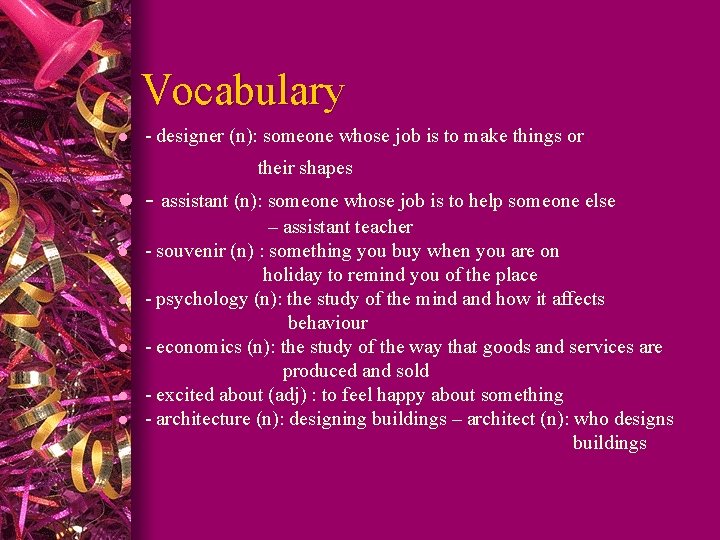 Vocabulary l - designer (n): someone whose job is to make things or their