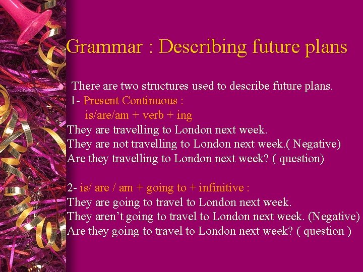 Grammar : Describing future plans l There are two structures used to describe future