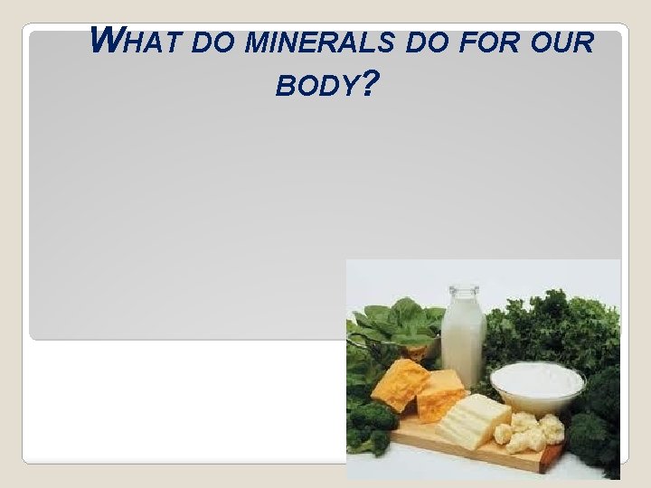 WHAT DO MINERALS DO FOR OUR BODY? 