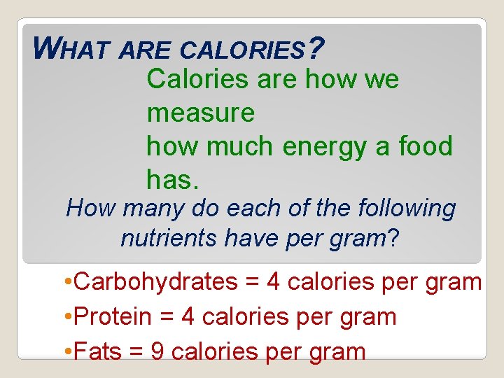 WHAT ARE CALORIES? Calories are how we measure how much energy a food has.